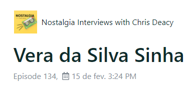 Nostalgia Interviews whith Chris Deacy - Vera da Silva Sinha - Podcast Nostalgia_Chris_Deacy_Vera_Sinha